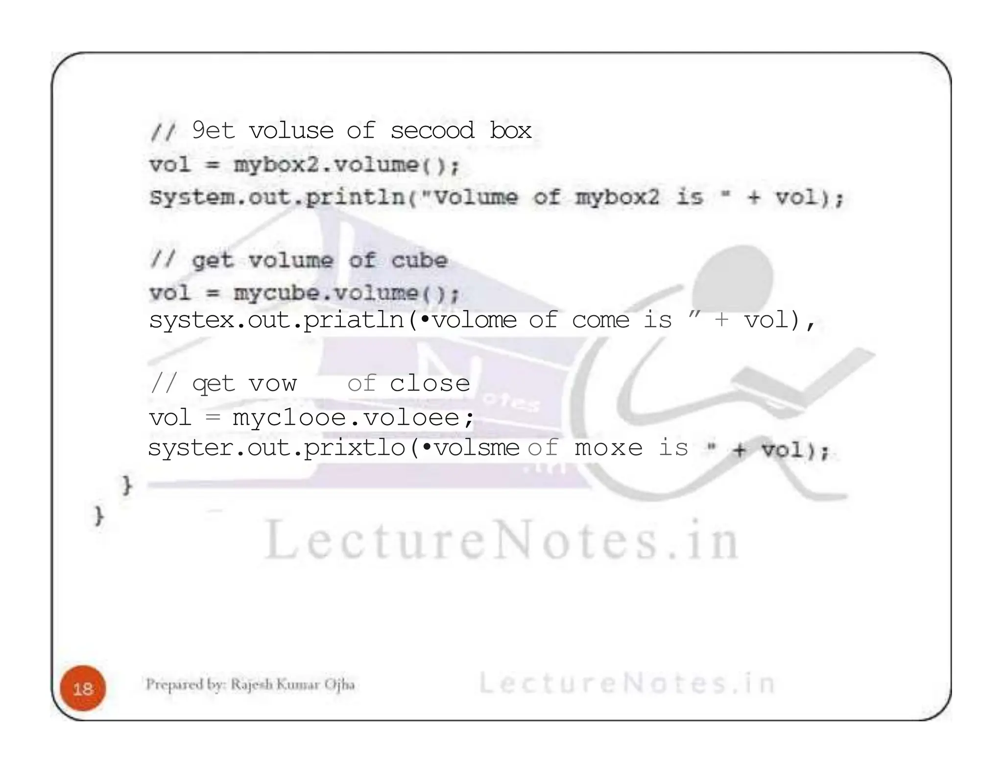 9et voluse of secood box systex.out.priatln(•volome of come is ” + vol), // qet vow of close vol = myc1ooe.voloee; syster.out.prixtlo(•volsme of moxe is 