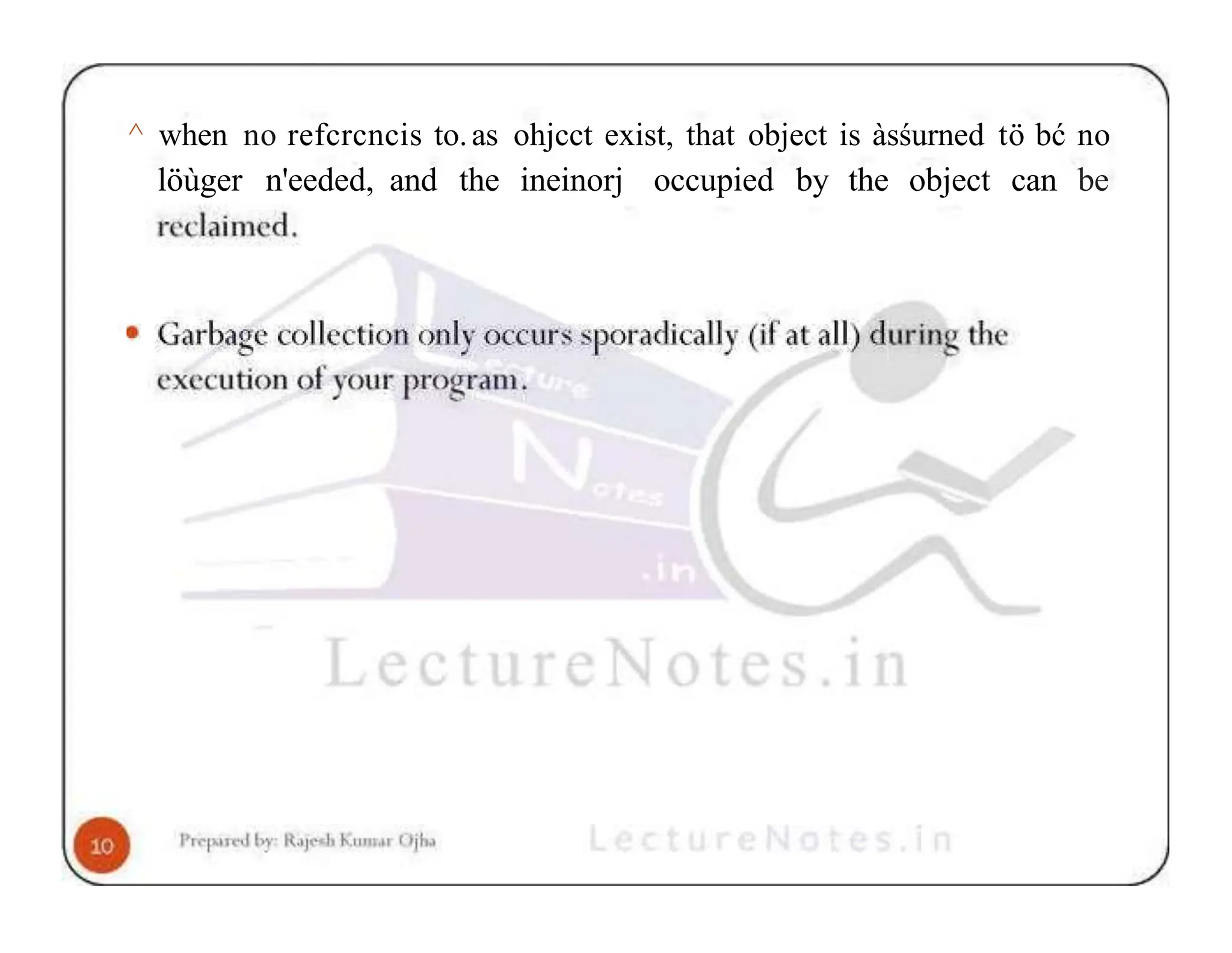 ^ when no refcrcncis to.as ohjcct exist, that object is àsśurned tö bć no löùger n'eeded, and the ineinorj occupied by the object can be 