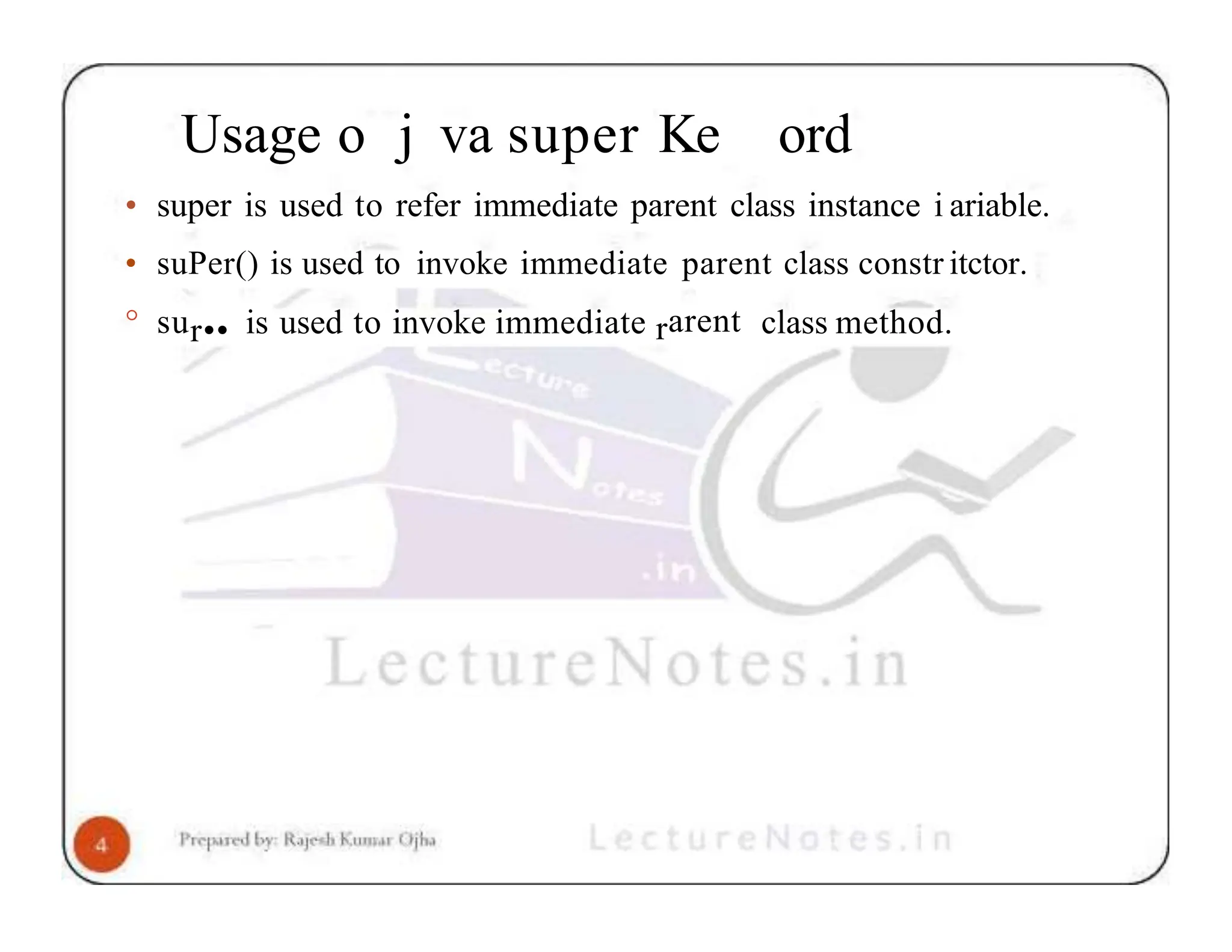 Usage o j va super Ke ord • super is used to refer immediate parent class instance i ariable. • suPer() is used to invoke immediate parent class constr itctor. ° sur•• is used to invoke immediate rarent class method. 