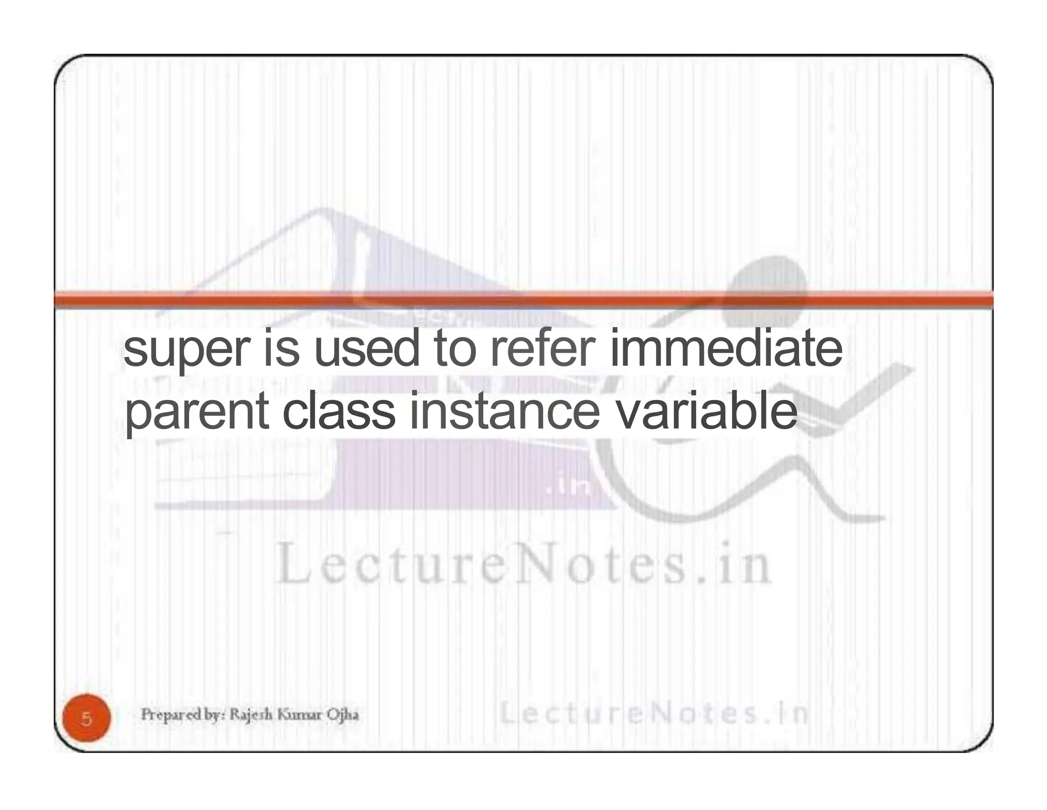 super is used to refer immediate parent class instance variable 