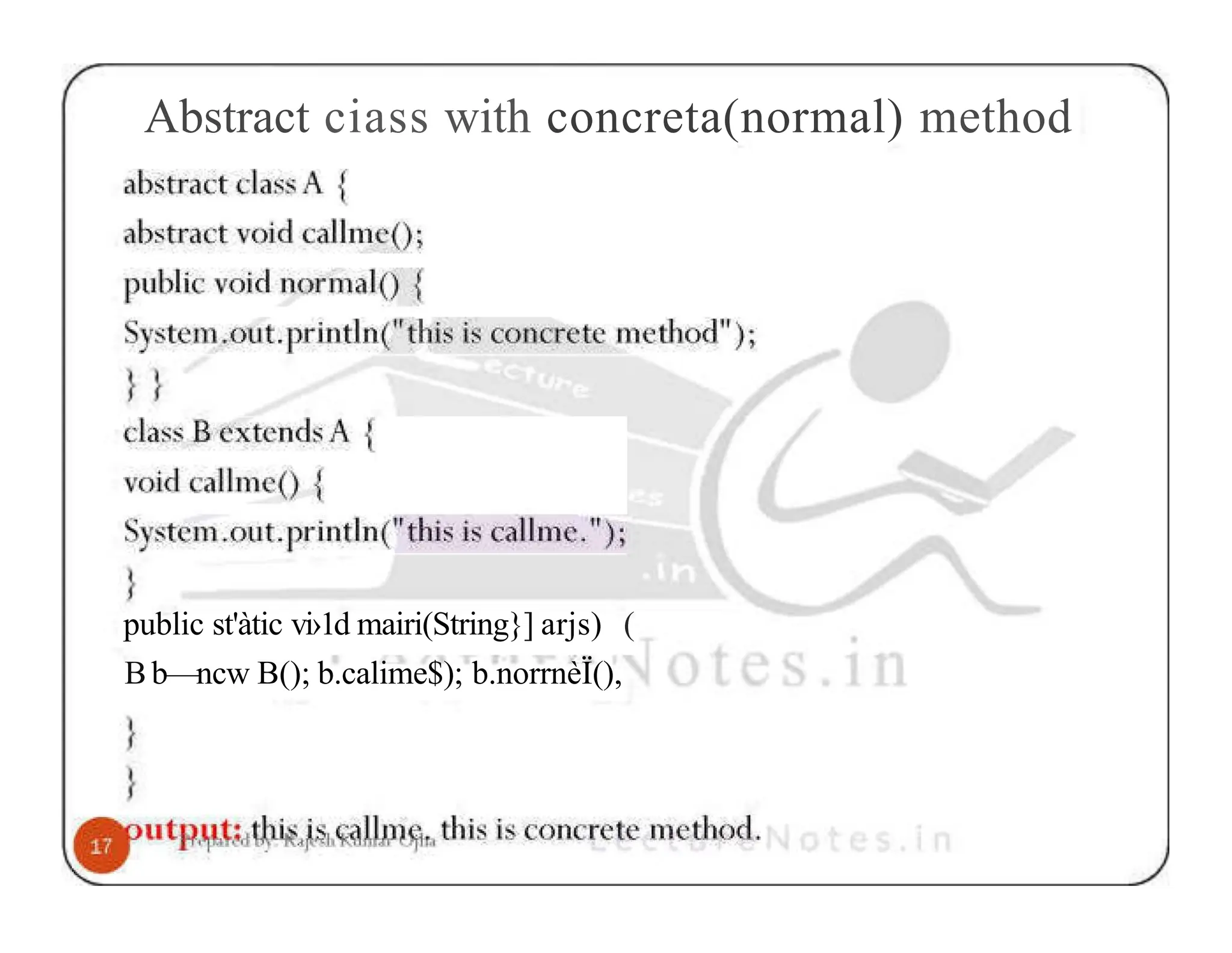 Abstract ciass with concreta(normal) method public st'àtic vi›1d mairi(String}] arjs) ( B b—ncw B(); b.calime$); b.norrnèÏ(), 