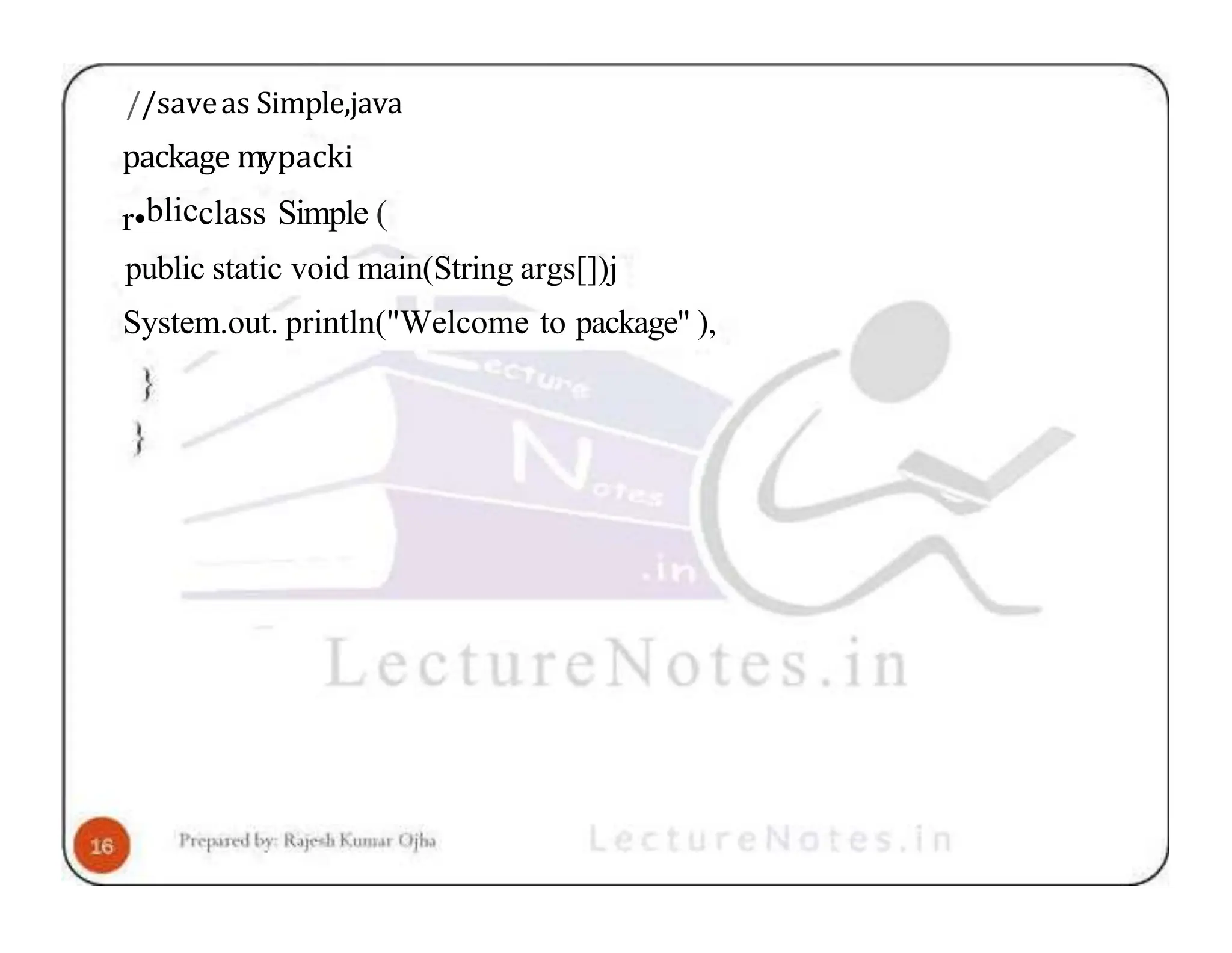 //saveas Simple,java package mypacki r•blicclass Simple ( public static void main(String args[])j System.out. println("Welcome to package" ), 