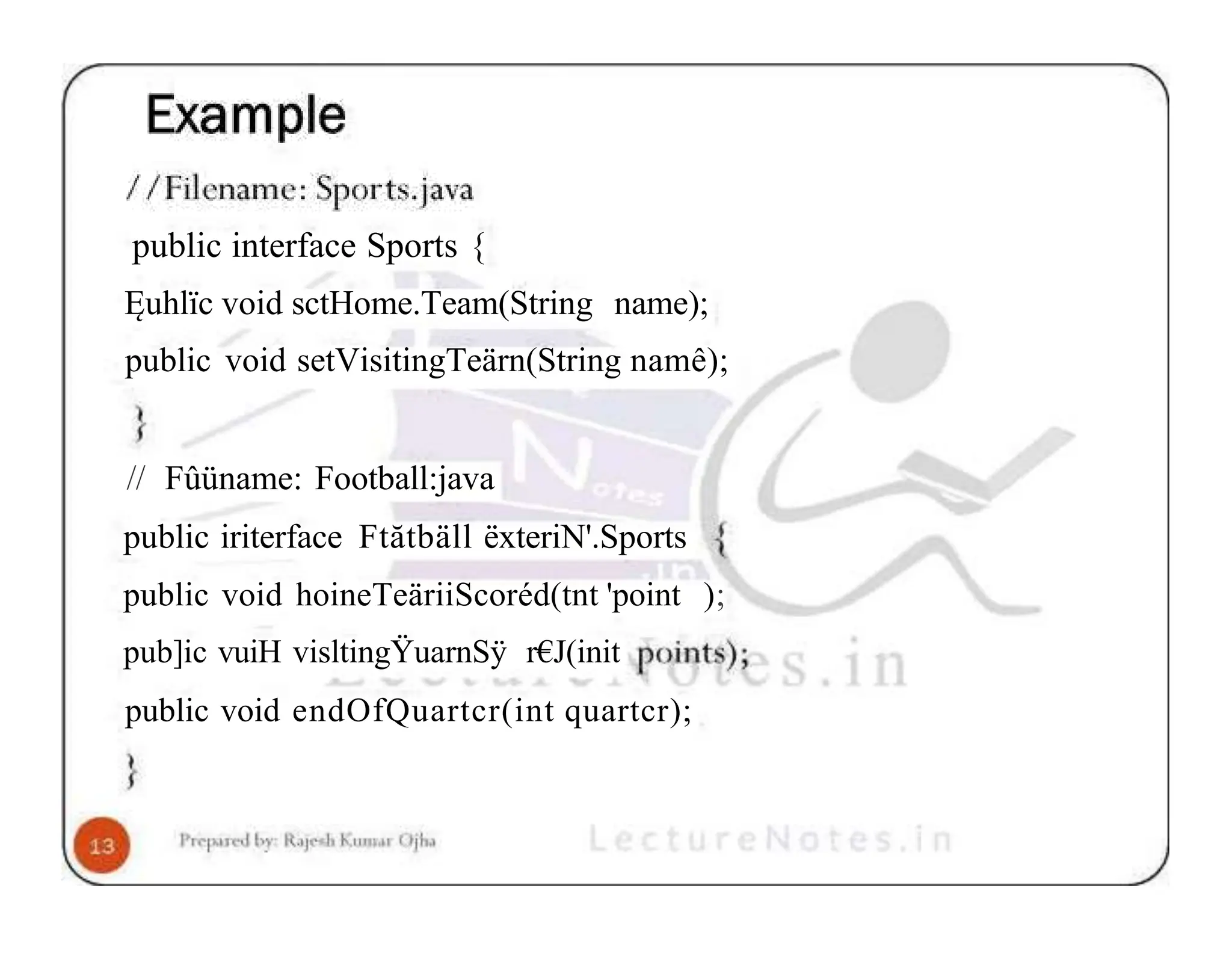 public interface Sports { Ęuhlïc void sctHome.Team(String name); public void setVisitingTeärn(String namê); // Fûüname: Football:java public iriterface Ftătbäll ëxteriN'.Sports public void hoineTeäriiScoréd(tnt 'point ); pub]ic vuiH visltingŸuarnSÿ r€J(init public void endOfQuartcr(int quartcr); 