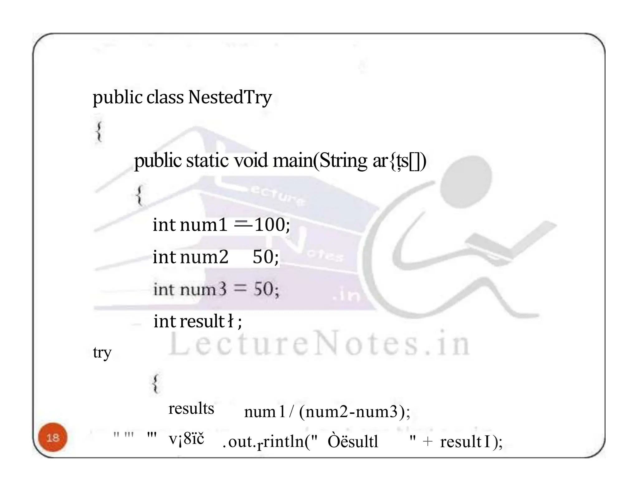 public class NestedTry public static void main(String ar{țs[]) int num1 —100; int num2 50; int result ł ; try num1/ (num2-num3); results " "' "' v¡8ïč .out.rrintln(" Òësultl " + result I); 