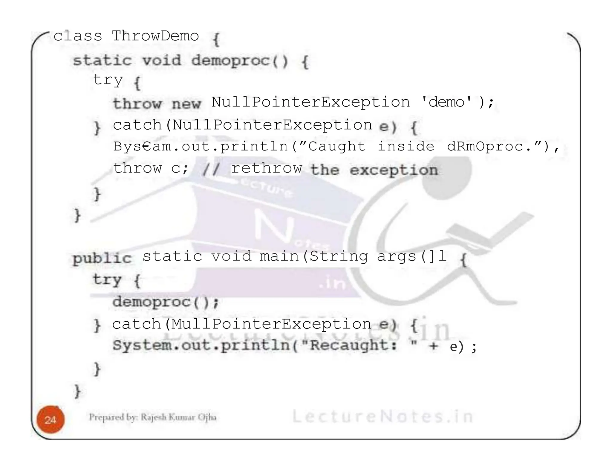 class ThrowDemo try NullPointerException 'demo' ); catch(NullPointerException Bys€am.out.println(”Caught inside dRmOproc.”), throw c; rethrow static void main(String args(]l catch(MullPointerException e) ; 