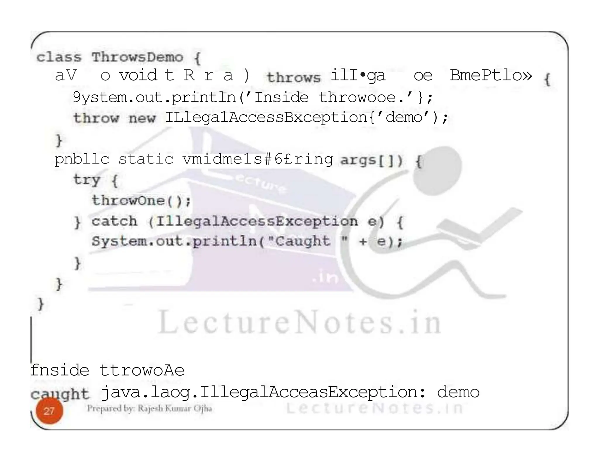 aV o void t R r a ) ilI•ga oe BmePtlo» 9ystem.out.println(’Inside throwooe.’}; ILlega1AccessBxception{’demo’); pnbllc static vmidme1s#6£ring fnside ttrowoAe java.laog.IllegalAcceasException: demo 