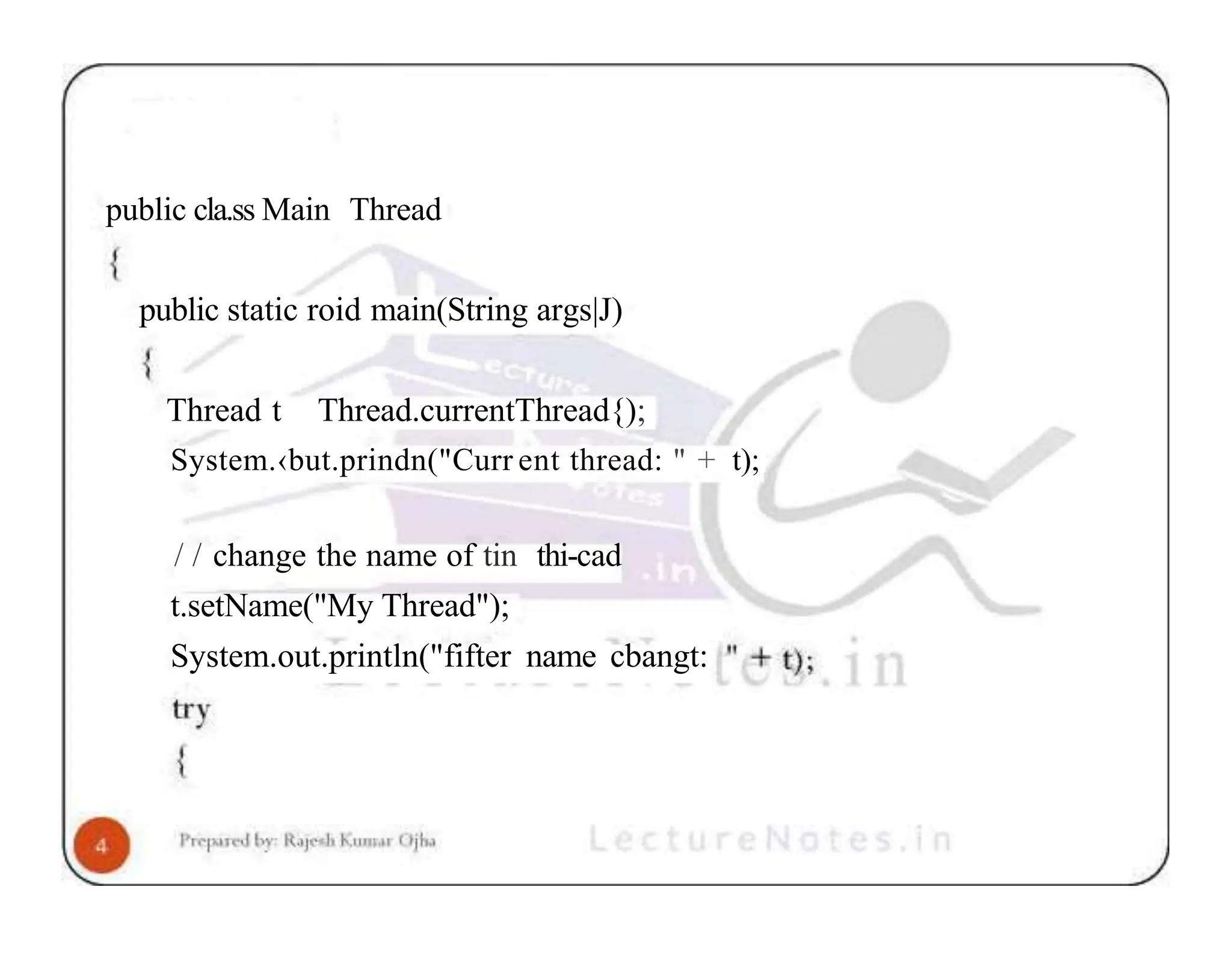 public cla.ss Main Thread public static roid main(String args|J) Thread t Thread.currentThread{); System.‹but.prindn("Curr ent thread: " + t); / / change the name of tin thi-cad t.setName("My Thread"); System.out.println("fifter name cbangt: 