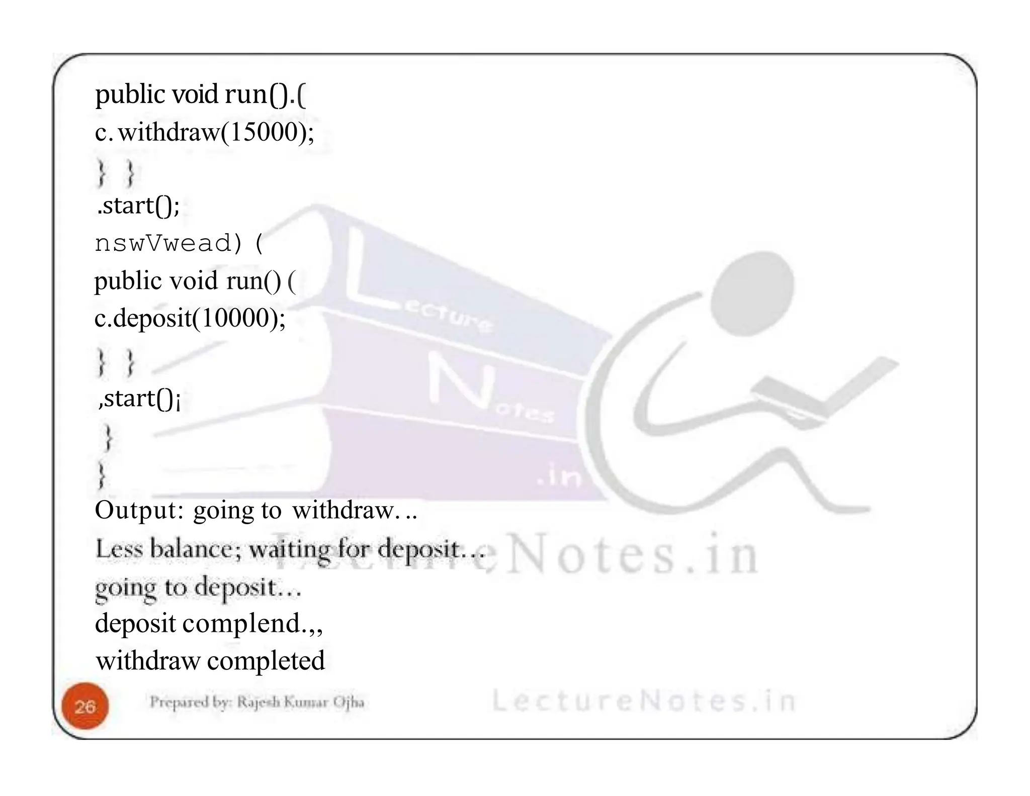 public void run().( c.withdraw(15000); .start(); nswVwead)( public void run() ( c.deposit(10000); ,start()¡ Output: going to withdraw... deposit complend.,, withdraw completed 