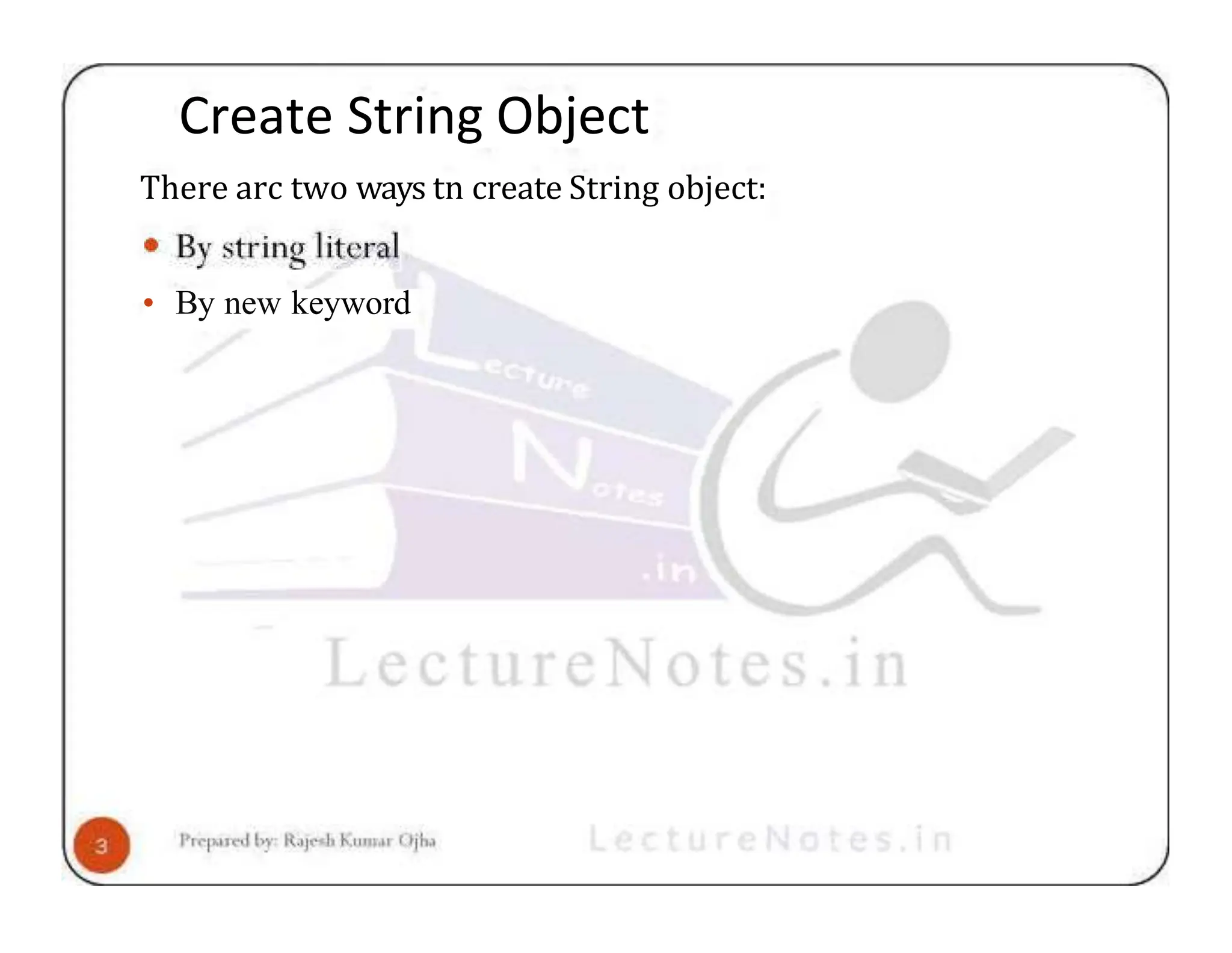 Create String Object There arc two ways tn create String object: • By new keyword 