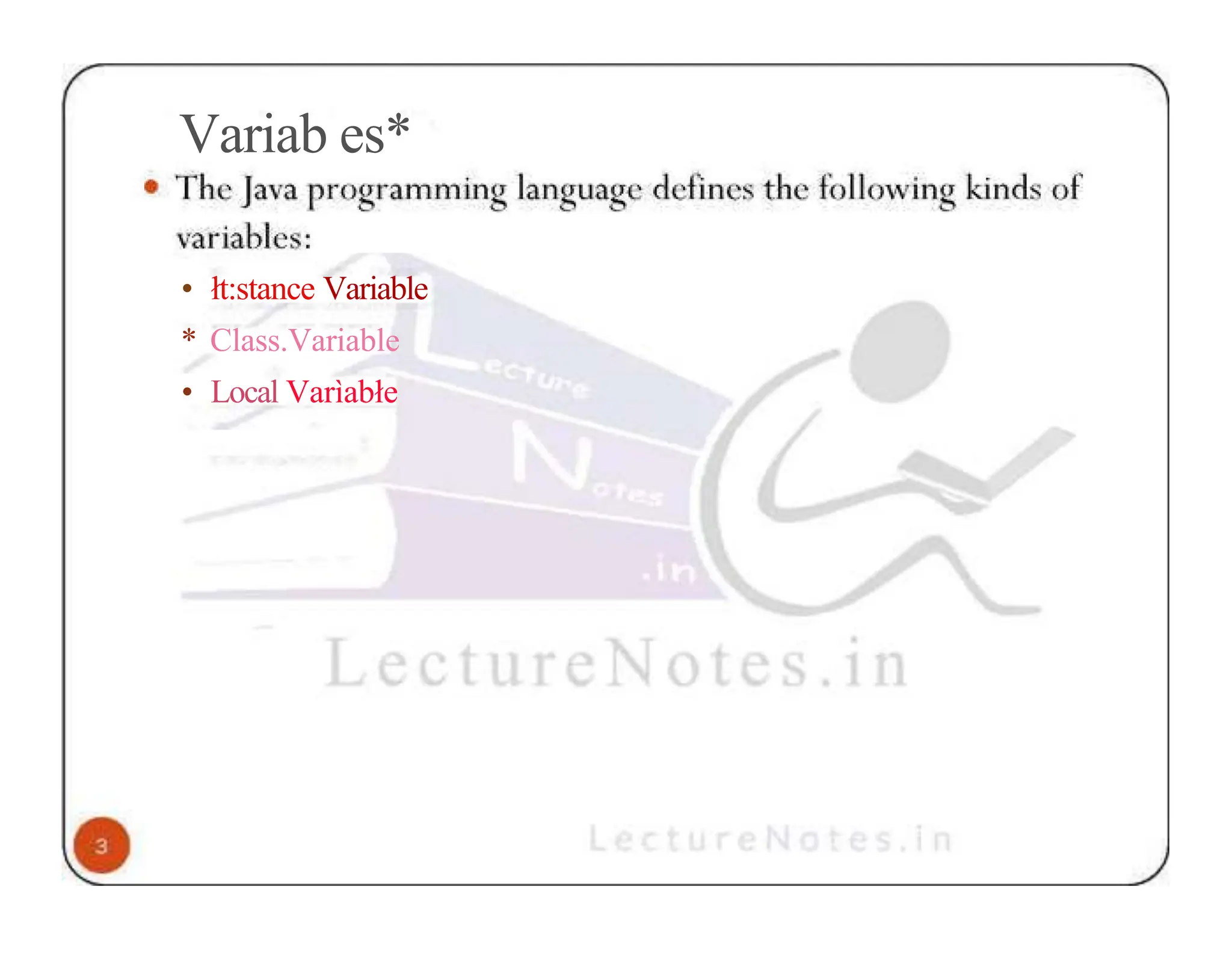 Variab es* • łt:stance Variable * Class.Variable • Local Varìabłe 