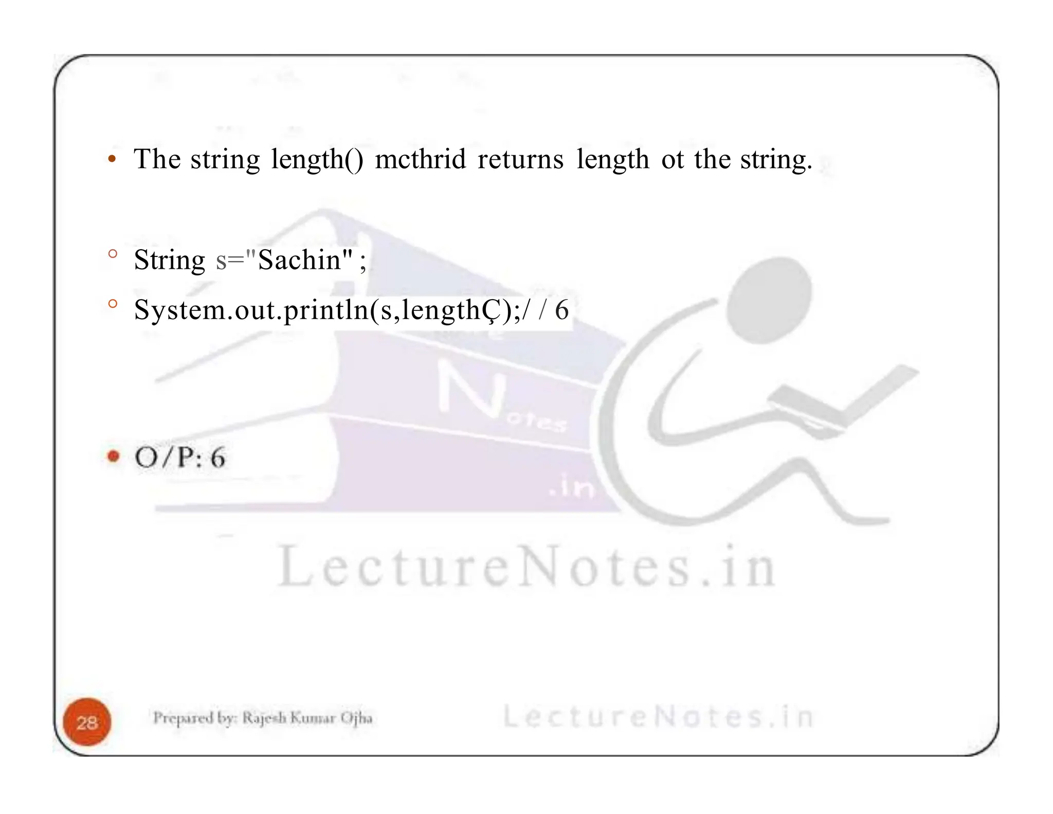 • The string length() mcthrid returns length ot the string. ° String s="Sachin" ; ° System.out.println(s,lengthÇ);/ / 6 