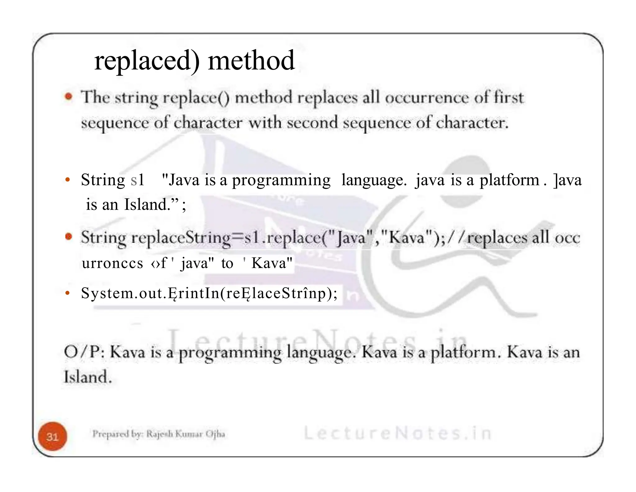 replaced) method • String s1 "Java is a programming language. java is a platform . ]ava is an Island.” ; urronccs ‹›f ' java" to ' Kava" • System.out.ĘrintIn(reĘlaceStrînp); 