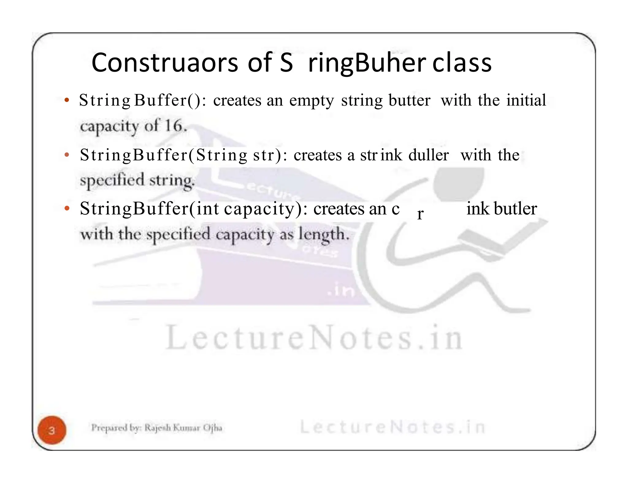 Construaors of S ringBuher class • String Buffer(): creates an empty string butter with the initial • StringBuffer(String str): creates a str ink duller with the r • StringBuffer(int capacity): creates an c ink butler 