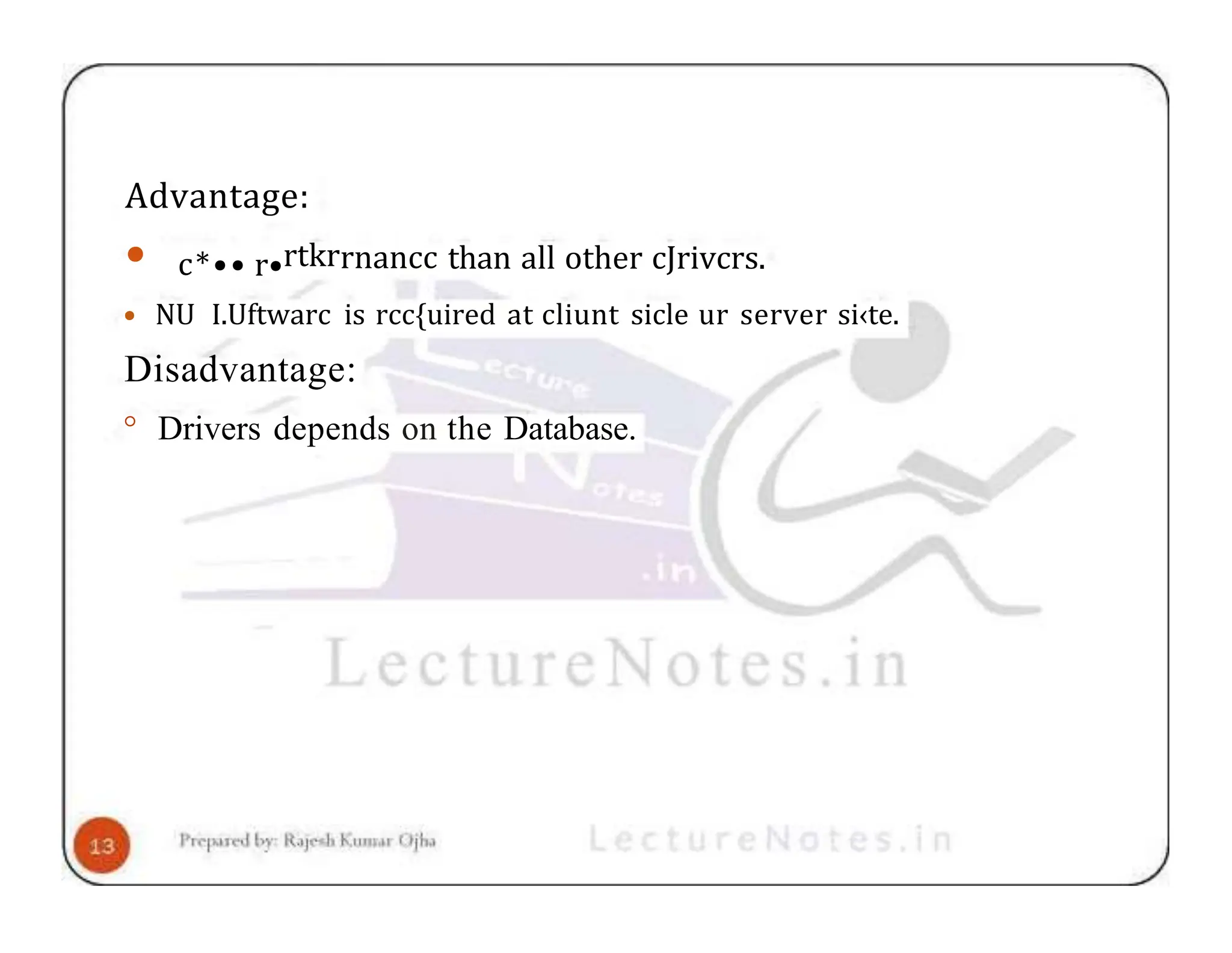 Advantage: • c*•• r•rtkrrnancc than all other cJrivcrs. • NU I.Uftwarc is rcc{uired at cliunt sicle ur server si‹te. Disadvantage: ° Drivers depends on the Database. 
