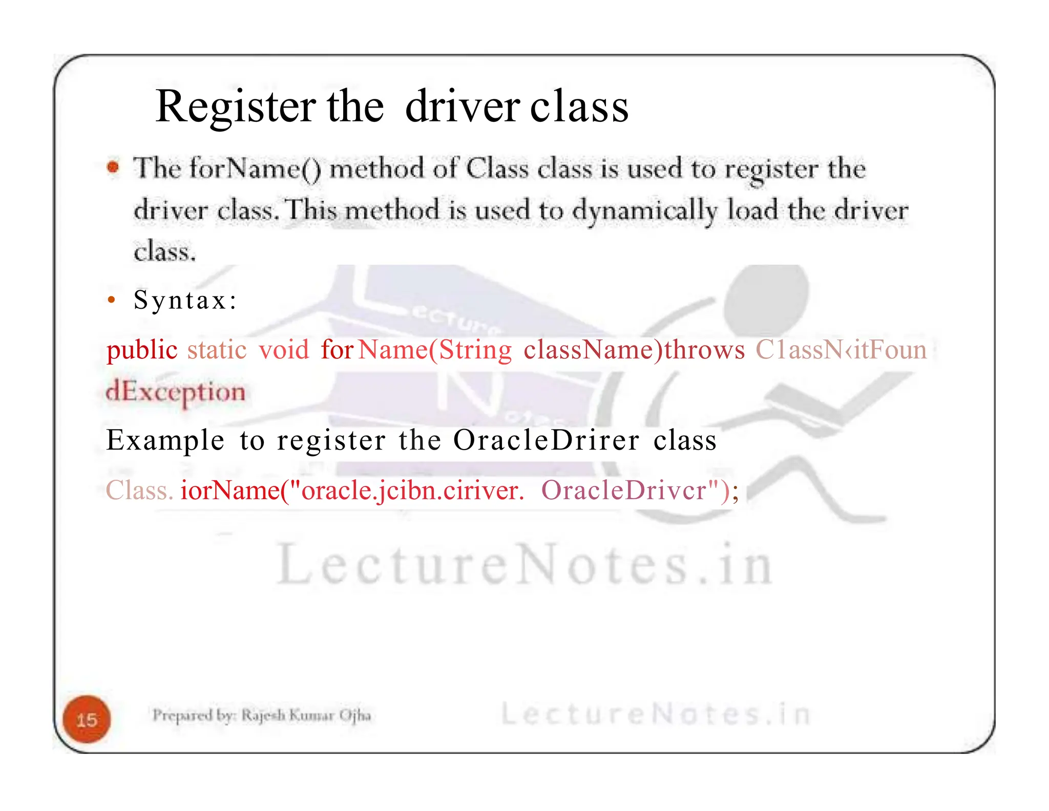 Register the driver class • Syntax: public static void for Name(String className)throws C1assN‹itFoun Example to register the OracleDrirer class Class. iorName("oracle.jcibn.ciriver. OracleDrivcr"); 