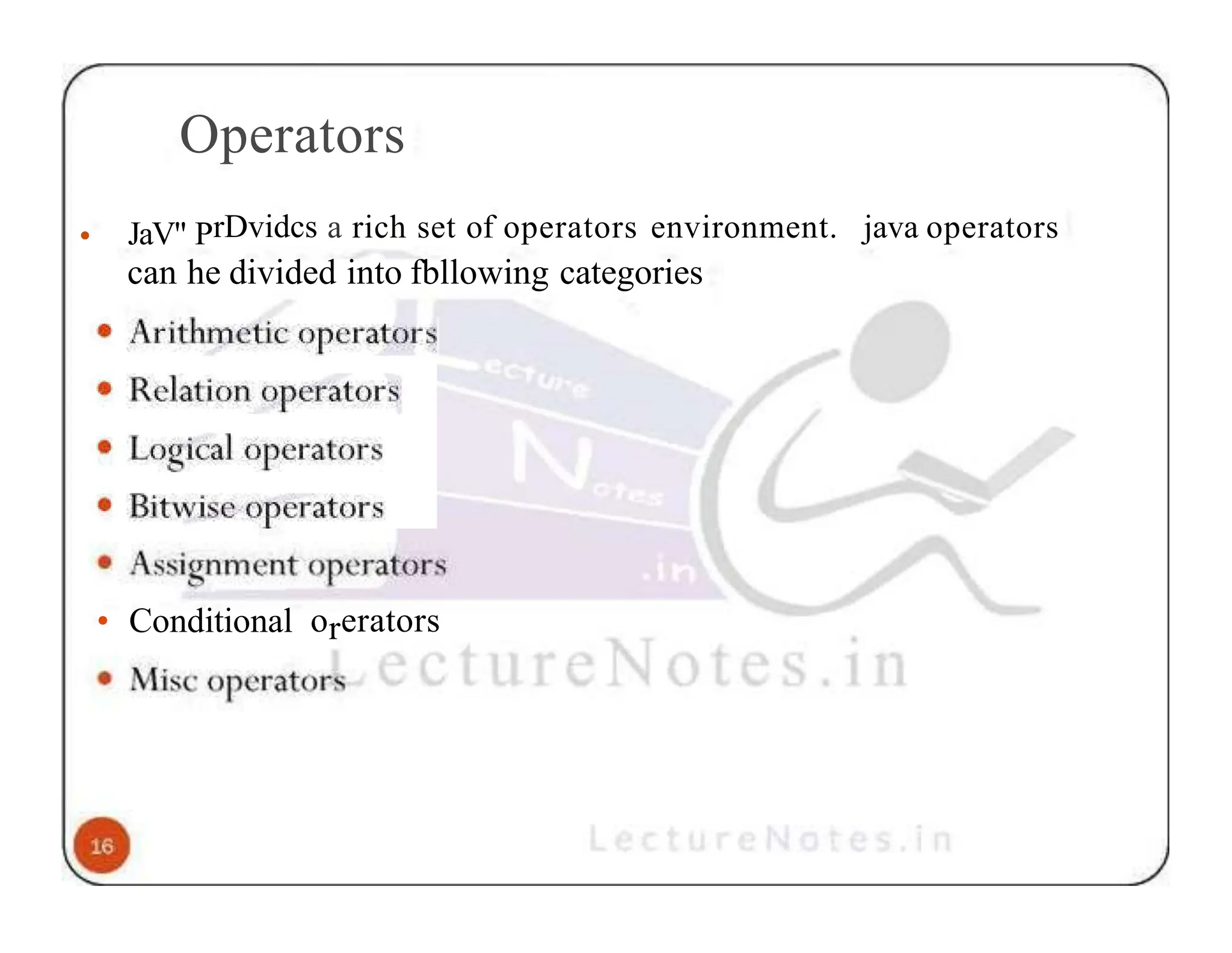 Operators • JaV" PrDvidcs a rich set of operators environment. java operators can he divided into fbllowing categories • Conditional orerators 
