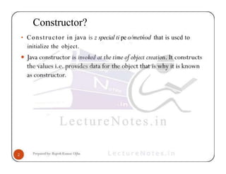 Constructor?
• Constructor in java is z special ti pe o/metńod that is uscd to
initialize the object.
 