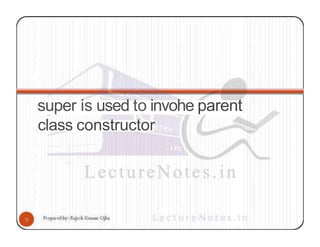 super is used to invohe parent
class constructor
 