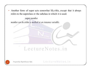 • Another form of super acts somewhat IiLe this, except that it always
relérs to the superclass ot the subclass in which it is used.
 