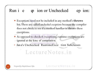 Run i e e
p ion or Unchecked ep ion:
ignored at the kmc of compilatir›n.
• Jan a's Unchecked RuntimeExce tion Subclasses
 