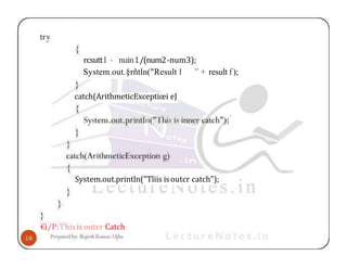 rcsuttl - nuin1/(num2-num3);
System.out.§rñtln("Result l ” + result f);
catch(ArithmeticExceptiœi eJ
System.out.println("Tliis isoutcr catch");
€i/P:’l'hisis outer Catch
 
