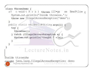 aV o void t R r a ) ilI•ga oe BmePtlo»
9ystem.out.println(’Inside throwooe.’};
ILlega1AccessBxception{’demo’);
pnbllc static vmidme1s#6£ring
fnside ttrowoAe
java.laog.IllegalAcceasException: demo
 