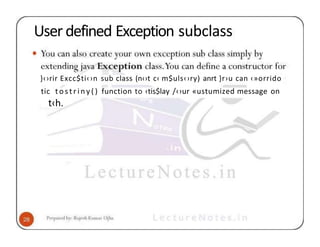 User defined Exception subclass
}‹›rir Excc$ti‹›n sub class (n‹›t c‹ m$uls‹›ry) anrt }r›u can ‹»orrido
tic t o s t r i n y ( ) function to ‹tis$lay /‹›ur «ustumized message on
t‹h.
 
