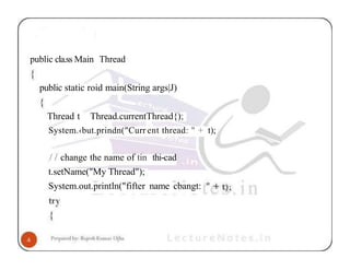public cla.ss Main Thread
public static roid main(String args|J)
Thread t Thread.currentThread{);
System.‹but.prindn("Curr ent thread: " + t);
/ / change the name of tin thi-cad
t.setName("My Thread");
System.out.println("fifter name cbangt:
 