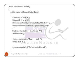 public clans‘fhrcad Priority
System.out.println(“ tan’fliread A”);
MeadA:start();
}sten1.out.println("Jtari ead ");
threadB.st r j;
Sytem.out.println("End of rnainThread");
 