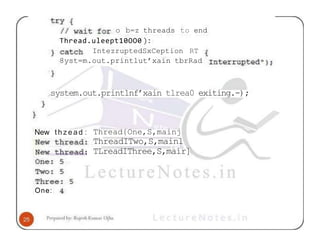 o b=z threads to end
Thread.uleept10OO0 ):
IntezruptedSxCeption RT
8yst=m.out.printlut’xain tbrRad
system.out.print1nf’xain tlrea0 exiting.-);
New thzead :
One:
Thread{One,S,mainj
ThreadITwo,S,mainl
TLreadIThree,S,mair]
 