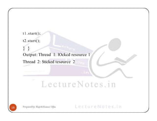 t1.start();
t2.start();
Output: Thread I: lOckcd resource 1
Thread 2: Sticked tesøurce 2
 