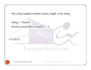 • The string length() mcthrid returns length ot the string.
° String s="Sachin" ;
° System.out.println(s,lengthÇ);/ / 6
 