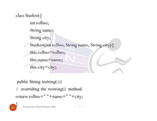 public String tostring(.) (
'.. ' . '. ... . .
// overriding the tostring() method
 