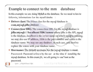 Example to connect to the mm database
In this example we arc.tising MyScJl as the database. So we need to kn‹iw
folIcwin¿ informations f.or the myself dataha :
° Password: Password is fire n by the usr at the tilne if installiñg the
mysql database. In this exam jli, we aYegoing t‹› use”root as the
password.
 