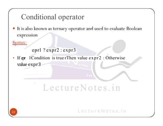 Conditional operator
ntax:
• If epr
eprl ? expr2 : expr3
1Condition is true rThen value expr2 : Otherwise
value expr3
 