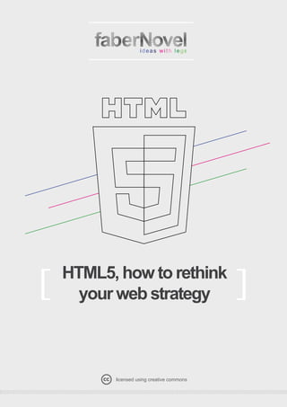 HTML5, how to rethink
[     your web strategy                     ]

          licensed using creative commons
 