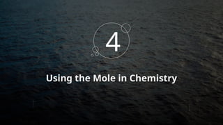 Using the Mole in Chemistry
4
 