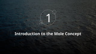 Introduction to the Mole Concept
1
 