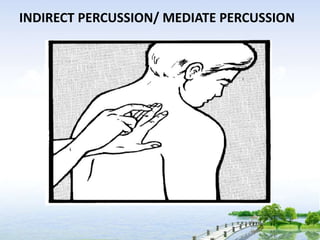 INDIRECT PERCUSSION/ MEDIATE PERCUSSION
 