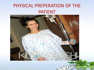 PHYSICAL PREPERATION OF THE
PATIENT
 
