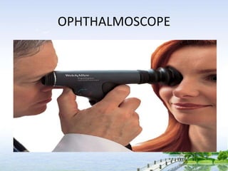 OPHTHALMOSCOPE
 