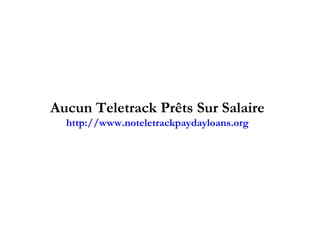 Aucun Teletrack Prêts Sur Salaire http://www.noteletrackpaydayloans.org 