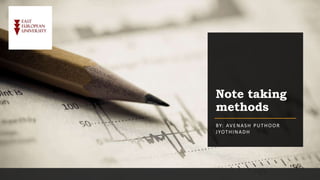 Note taking
methods
BY: AVENASH PUTHOOR
JYOTHINADH
 
