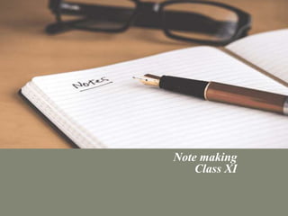 Note making
Class XI
 