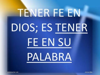 TENER FE EN DIOS; ES TENER FE EN SU PALABRA