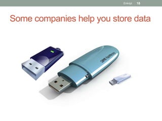 Enkript   18




Some companies help you store data
 