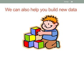 Enkript   26




We can also help you build new data
 