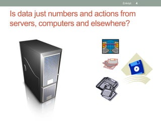 Enkript   4


Is data just numbers and actions from
servers, computers and elsewhere?
 