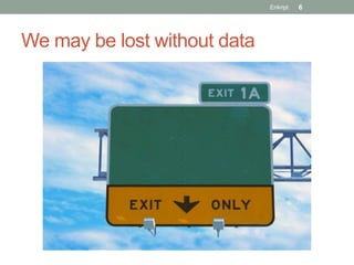 Enkript   6




We may be lost without data
 