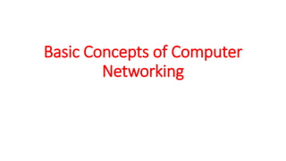 Basic Concepts of Computer
Networking
 